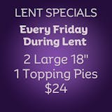 2 18" (Large) 1 Topping Pies