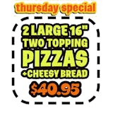 Two Large 16" Two Toppings Pizzas & Cheesy Bread Special