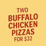 Two XLG Buffalo Chicken Pizza for $32
